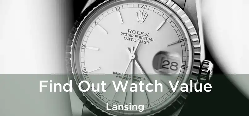 Find Out Watch Value Lansing